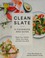 Go to record Clean slate : a cookbook and guide : reset your health, de...