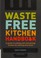 Go to record Waste-free kitchen handbook : guide to eating well and sav...