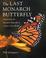 Go to record The last Monarch butterfly : conserving the Monarch butter...