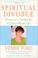 Go to record Spiritual divorce : divorce as a catalyst for an extraordi...