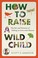 Go to record How to raise a wild child : the art and science of falling...