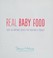 Go to record Real baby food : easy, all-natural recipes for your baby a...
