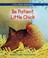 Go to record Be patient, Little Chick