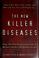 Go to record The new killer diseases : how the alarming evolution of mu...