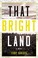 Go to record That bright land