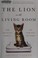 Go to record The lion in the living room : how house cats tamed us and ...